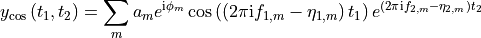 y_{\mathrm{cos}} \left(t_1, t_2\right) = \sum_{m} a_m
e^{\mathrm{i} \phi_m} \cos\left(\left(2 \pi \mathrm{i} f_{1,
m} - \eta_{1, m}\right) t_1\right) e^{\left(2 \pi \mathrm{i}
f_{2, m} - \eta_{2, m}\right) t_2}