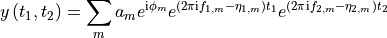 y \left(t_1, t_2\right) = \sum_{m} a_m e^{\mathrm{i} \phi_m}
e^{\left(2 \pi \mathrm{i} f_{1, m} - \eta_{1, m}\right) t_1}
e^{\left(2 \pi \mathrm{i} f_{2, m} - \eta_{2, m}\right) t_2}