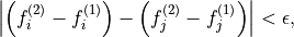 \left \lvert \left( f^{(2)}_i - f^{(1)}_i \right) - \left(f^{(2)}_j -
f^{(1)}_j \right) \right \rvert  < \epsilon,