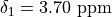 \delta_1 = 3.70\ \mathrm{ppm}