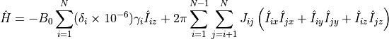 \hat{H} = -B_0 \sum_{i=1}^N (\delta_i \times 10^{-6}) \gamma_i
\hat{I}_{iz}
+ 2 \pi \sum_{i=1}^{N-1} \sum_{j=i+1}^N
J_{ij} \left(
\hat{I}_{ix} \hat{I}_{jx} +
\hat{I}_{iy} \hat{I}_{jy} +
\hat{I}_{iz} \hat{I}_{jz} \right)